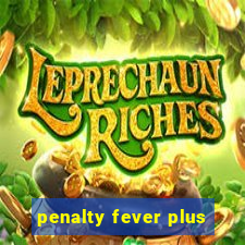 penalty fever plus